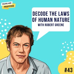 Ep. 43: Decoding the Laws of Human Nature with Robert Greene [Part 1]