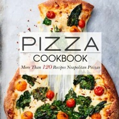 [Get] KINDLE 📧 Pizza Cookbook: More Than 120 Recipes Neapolitan Pizzas by  Robyn Wym