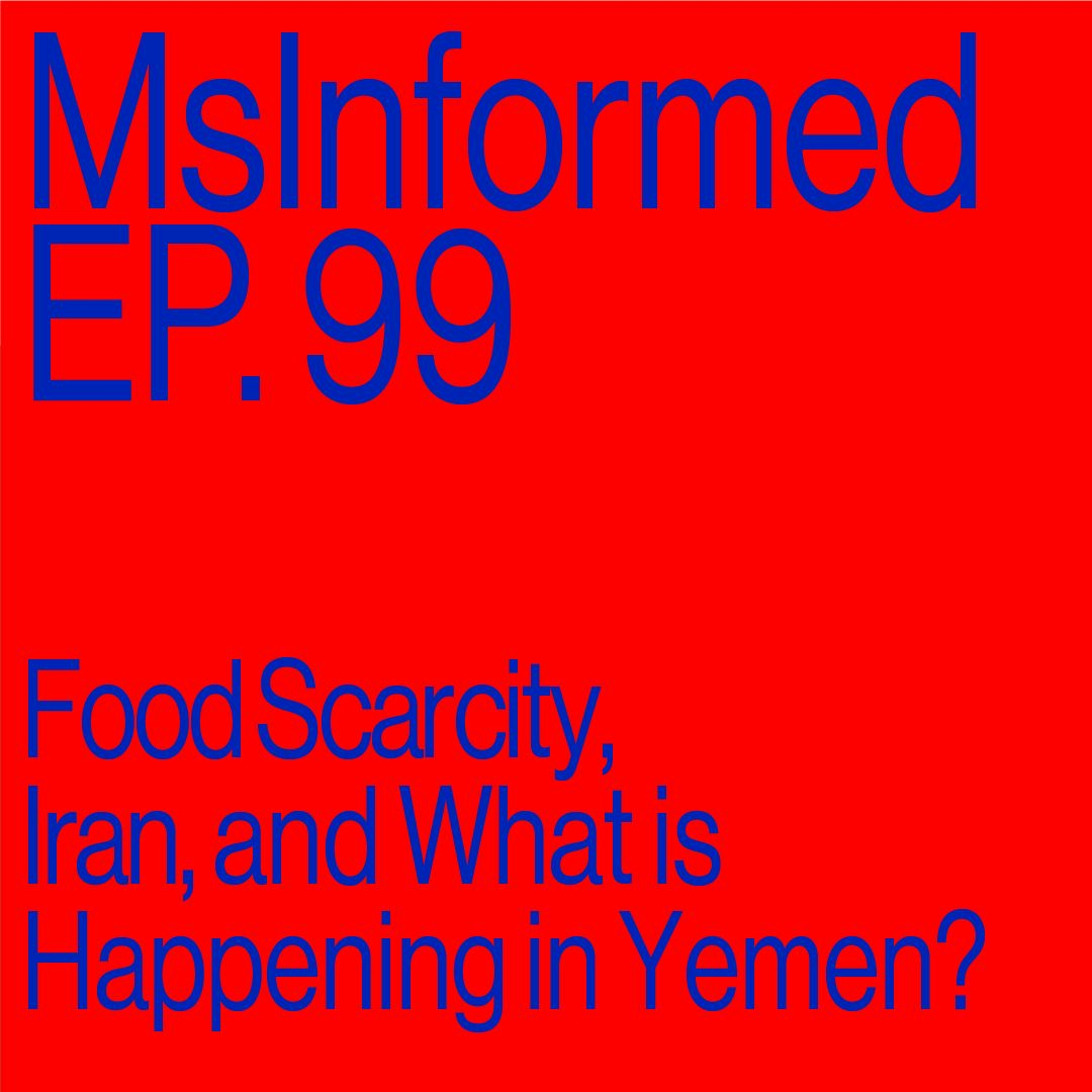 Episode 99: Food Scarcity, Iran, and What is Happening in Yemen?