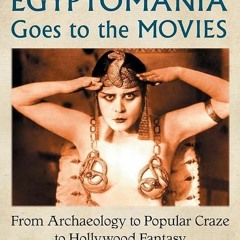 BOOK❤[READ]✔ Egyptomania Goes to the Movies: From Archaeology to Popular Craze t