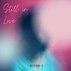 Still in love - Sekhon X