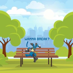 Wanna Break?