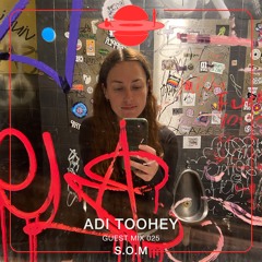 Adi Toohey - Guest Mix: 025