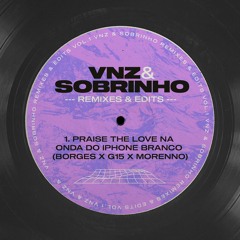Borges X G15 X MORENNO - Praise The Love Na Onda Do IPhone Branco (VNZ & Sobrinho Mashup)
