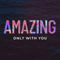 Amazing ( Only With You )