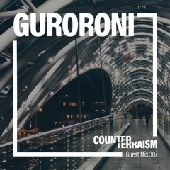 Counterterraism Guest Mix 307: Guroroni