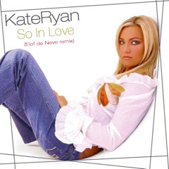 <PREVIEW> Kate Ryan - So In Love (Elof de Neve remix) (radio edit)