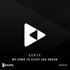 BPR009 - Adrya - We Come To Sleep And Dream (Original Mix)
