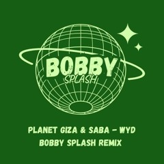 Planet Giza & Saba WYD (Bobby Splash Remix)