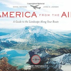 [View] EPUB KINDLE PDF EBOOK America from the Air: A Guide to the Landscape Along You