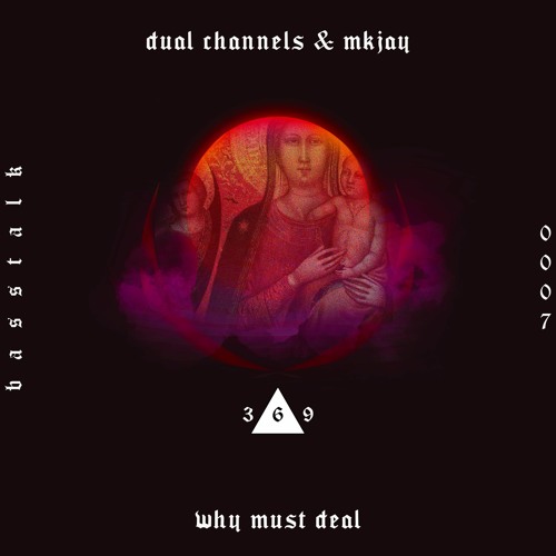 Dual Channels, Mkjay - Why Must Deal