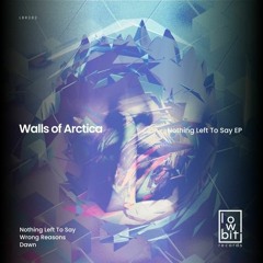Walls of Arctica - Nothing Left to Say (Original Mix) [Lowbit]
