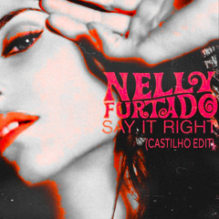 NELLY FURTADO - SAY IT RIGHT (CASTILHO EDIT) [FREE DL]