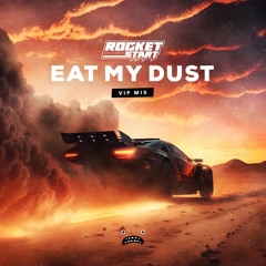 Rocket Start - Eat My Dust (VIP Mix)