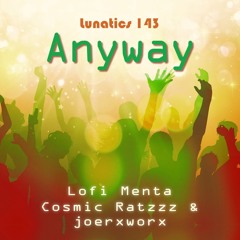 Lunatics 143 / Anyway / Lofi Menta, Ratzzz & joerxworx