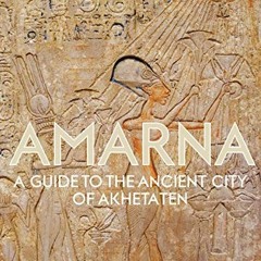 [View] KINDLE 💚 Amarna: A Guide to the Ancient City of Akhetaten by  Anna Stevens [E