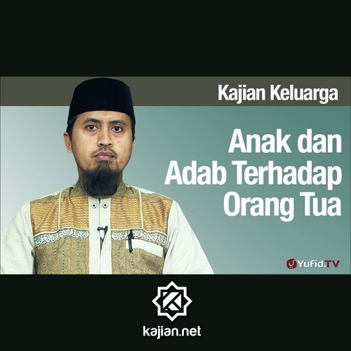 Fiqih Pendidikan Anak: Anak dan Adab Terhadap Orang Tua - Ustadz Abdullah Zaen, MA