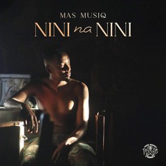 Mas Musiq - Nini Nannini (feat. Daliwonga & Howard Gomba)