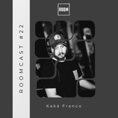 ROOMCAST #22- KAKÁ FRANCO
