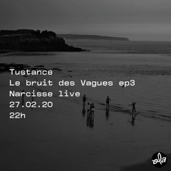 Tustance Corp • Le bruit des Vagues ep03 • Narcisse live