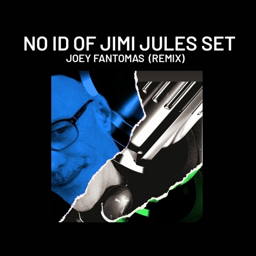 NO ID OF JIMI JULES SET (Fantomas Remix)