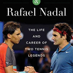 VIEW KINDLE 💘 Roger Federer and Rafael Nadal: The Lives and Careers of Two Tennis Le