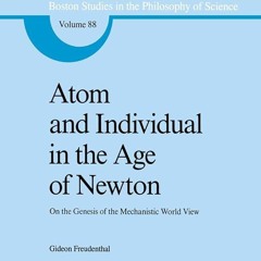 ⚡Audiobook🔥 Atom and Individual in the Age of Newton: On the Genesis of the Mechanistic
