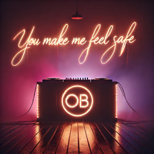 You make me feel safe