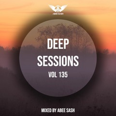 Deep Sessions - Vol 135 ★ Mixed By Abee Sash