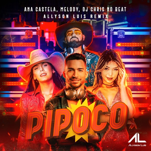 Pipoco (part. Melody e DJ Chris No Beat) - Ana Castela 