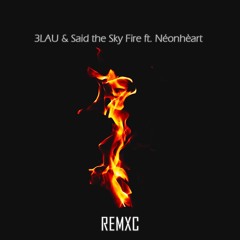 3LAU & Said the Sky - Fire (Remxc)