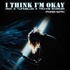 MGK x YUNGBLUD x Travis Barker - I Think I'm OKAY (HY3RID Remix)