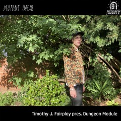 Timothy J. Fairplay pres. Dungeon Module [12.09.25]