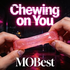 Chewing on You (Part 1)