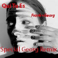 Qui Tu Es Special Georg Remix