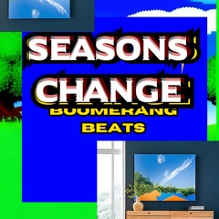 Seasons Change [PROD. BOOMERANG BEATS]