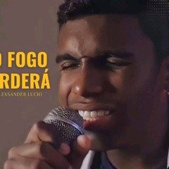 O Fogo Arderá (Alexsander Lúcio)