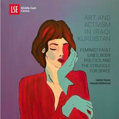 Art and Activism in Iraqi Kurdistan: Feminist Fault Lines, Body Politics and the Struggle for Space