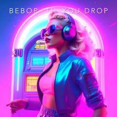 Bebop 'til you drop