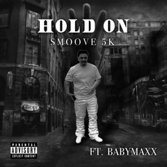Smoove5k- Hold on Ft BabyMaxx