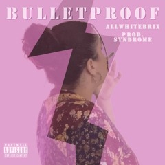 Bulletproof(prod.Syndrome)