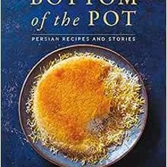 Read ❤️ PDF Bottom of the Pot: Persian Recipes and Stories by Naz Deravian