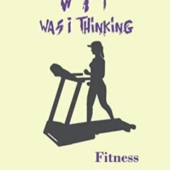 Kindle online PDF WFT was I thinking Fitness Journal: fitness journal to track warm up time, exe