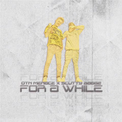ScuttyBaggz x  OTN Menace “For A While”