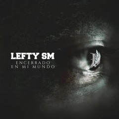 Lefty Sm - Encerrado En Mi Mundo