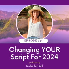 Ep. 144 ~ Changing YOUR Script For 2024