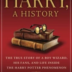 Get [KINDLE PDF EBOOK EPUB] Harry, A History: The True Story of a Boy Wizard, His Fan