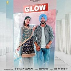 GLOW - Khokhar Phullarvan | Deep Royce | Nishan Sandhu | New Punjabi Song 2021