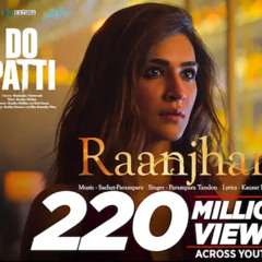 Raanjhan _ Do Patti _ Kriti Sanon, Shaheer Sheikh