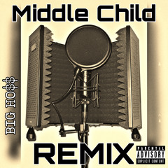 Middle Child Remix~ Big Hoss